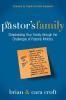 The Pastor's Family: Shepherding Your Family through the Challenges of Pastoral Ministry