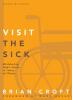 Visit the Sick: Ministering God’s Grace in Times of Illness (Practical Shepherding Series)