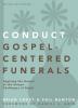 Conduct Gospel-Centered Funerals: Applying the Gospel at the Unique Challenges of Death (Practical Shepherding Series)