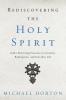 Rediscovering the Holy Spirit: God’s Perfecting Presence in Creation Redemption and Everyday Life