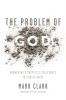 The Problem of God: Answering a Skeptic’s Challenges to Christianity