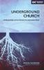 Underground Church: A Living Example of the Church in Its Most Potent Form (Exponential Series)