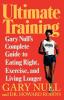 Ultimate Training: Gary's Null's Complete Guide to Eating Right Exercise and Living Longer