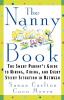 The Nanny Book: The Smart Parent's Guide to Hiring Firing and Every Sticky Situation in Between