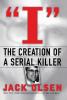 I: The Creation of a Serial Killer: The Creation of a Serial Killer