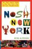 Nosh New York: The Food Lover's Guide to New York City's Most Delicious Neighborhoods