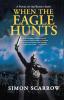 When the Eagle Hunts: A Novel of the Roman Army: 3 (Eagle Series 3)