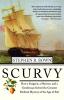 Scurvy: How a Surgeon a Mariner and a Gentlemen Solved the Greatest Medical Mystery of the Age of Sail