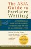 The ASJA Guide to Freelance Writing: A Professional Guide to the Business for Nonfiction Writers of All Experience Levels