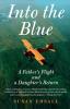 Into the Blue: A Father's Flight and a Daughter's Return