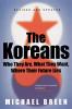 The Koreans: Who They Are What They Want Where Their Future Lies