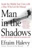 Man in the Shadows: Inside the Middle East Crisis with a Man Who Led the Mossad