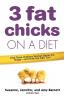 3 Fat Chicks on a Diet: How Three Ordinary Women Battle the Bulge--and How You Can Too!