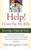 Help! I Can't Pay My Bills: Surviving a Financial Crisis