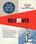 Rule the Web: How to Do Anything and Everything on the Internet---Better Faster Easier