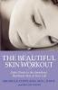 The Beautiful Skin Workout: Eight Weeks to the Smoothest Healthiest Skin of Your Life