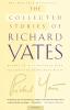 The Collected Stories of Richard Yates: Short Fiction from the author of Revolutionary Road