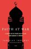 Faith at War: A Journey on the Frontlines of Islam from Baghdad to Timbuktu