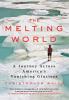 The Melting World: A Journey Across America’s Vanishing Glaciers