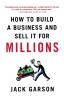 How to Build a Business and Sell it for Millions: The Essential Moves for Every Small Business