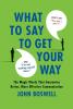 What to Say to Get Your Way: The Magic Words That Guarantee Better More Effective Communication