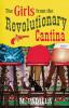 The Girls from the Revolutionary Cantina: A Novel