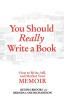 You Should Really Write a Book: How to Write Sell and Market Your Memoir