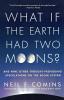 What If the Earth Had Two Moons?: And Nine Other Thought-Provoking Speculations on the Solar System