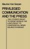 Privileged Communication and the Press: The Citizen's Right to Know Versus the Law's Right to Confidential News Source Evidence: 19 (Contributions in Political Science)