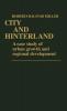 City and Hinterland: A Case Study of Urban Growth and Regional Development (Contributions in American History)