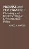 Promise and Performance: Choosing and Implementing an Environmental Policy: 39 (Contributions in Political Science)