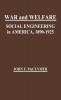 War and Welfare: Social Engineering in America 1890-1925 (Contributions in American History)