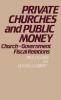 Private Churches and Public Money: Church-Government Fiscal Relations: 1 (Contributions to the Study of Religion)