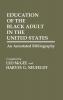 Education of the Black Adult in the United States: An Annotated Bibliography: 4 (Bibliographies and Indexes in Afro-American and African Studies)