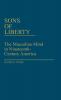 Sons of Liberty: The Masculine Mind in Nineteenth-Century America: 68 (Contributions in American Studies)