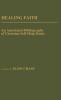 Healing Faith: An Annotated Bibliography of Christian Self-Help Books (Bibliographies and Indexes in Religious Studies)