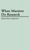 When Marxists Do Research: 150 (Contributions in Political Science)