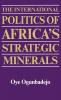 The International Politics of Africa's Strategic Minerals: 88 (Contributions in Afro-american & African Studies)