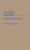 Teacher Politics: The Influence of Unions: 26 (Contributions to the Study of Education)