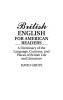 British English for American Readers: A Dictionary of the Language Customs and Places of British Life and Literature