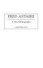 Fred Astaire: A Bio-Bibliography: 76 (Bio-Bibliographies in the Performing Arts)