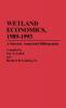 Wetland Economics 1989-1993: A Selected Annotated Bibliography: 17 (Bibliographies and Indexes in Economics and Economic History)