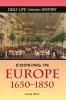 Cooking in Europe 1650-1850 (The Greenwood Press Daily Life Through History Series: Cooking Up History)