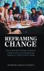 Reframing Change: How to Deal with Workplace Dynamics Influence Others and Bring People Together to Initiate Positive Change