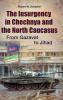 The Insurgency in Chechnya and the North Caucasus: From Gazavat to Jihad (Praeger Security International)