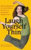 Laugh Yourself Thin: Making Happiness Fun and Pleasure the Keys to Permanent Weight Loss