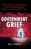 Government Grief: How to Help Your Small Business Survive Mindless Regulation Political Corruption and Red Tape