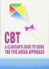 CBT: A Clinician's Guide to Using the Five Areas Approach