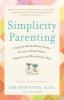 Simplicity Parenting Using the Extraordinary Power of Less to Raise Calmer Happier and More Secure Kids