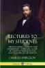 Lectures to My Students: The 28 Lectures Complete and Unabridged A Spiritual Classic of Christian Wisdom Prayer and Preaching in the Ministry